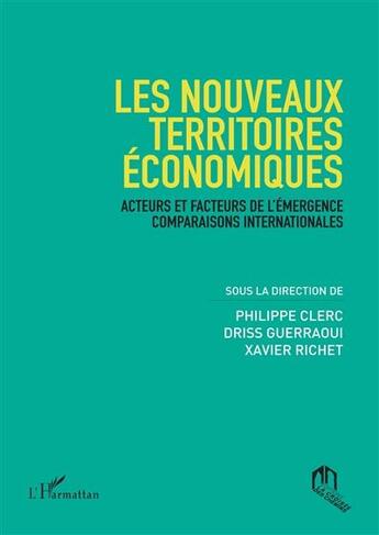 Couverture du livre « Les nouveaux territoires économiques ; acteurs et facteurs de l'émergence, comparaisons internationales » de Driss Guerraoui et Xavier Richet et Philippe Clerc aux éditions L'harmattan