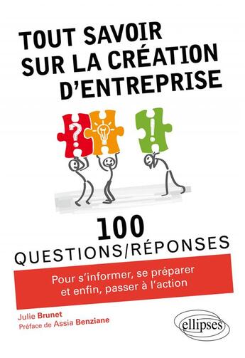 Couverture du livre « 100 questions/réponses : tout savoir sur la création d'entreprise » de Julie Brunet aux éditions Ellipses