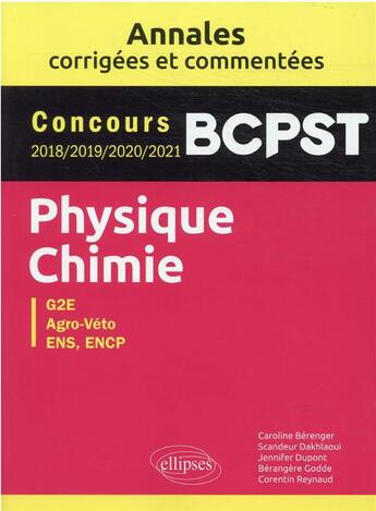 Couverture du livre « Physique-chimie : BCPST ; annales corrigées et commentées ; concours 2018/2019/2020/2021 » de Berenger Caroline aux éditions Ellipses