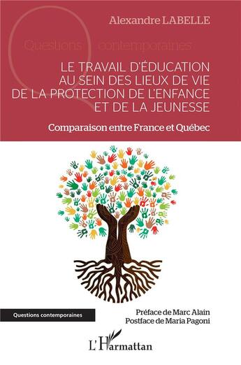 Couverture du livre « Le travail d'éducation au sein des lieux de vie de la protection de l'enfance et de la jeunesse : comparaison entre France et Québec » de Alexandre Labelle aux éditions L'harmattan