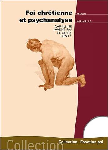 Couverture du livre « Foi chrétienne et psychanalyse ; car ils ne savent pas ce qu'ils font » de Henri Paumelle aux éditions Temps Present