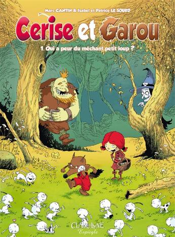 Couverture du livre « Cerise et Garou Tome 1 ; qui a peur du méchant petit loup ? » de Marc Cantin et Isabel Le Sourd et Patrice Le Sourd aux éditions Clair De Lune