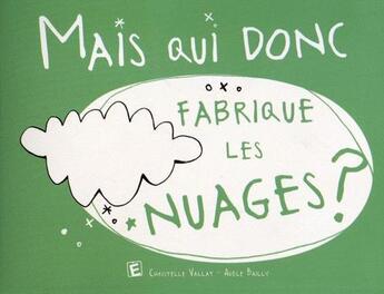 Couverture du livre « MAIS QUI DONC ; fabrique les nuages ? » de Christelle Vallat et Adele Bailly aux éditions Eveil Et Decouvertes