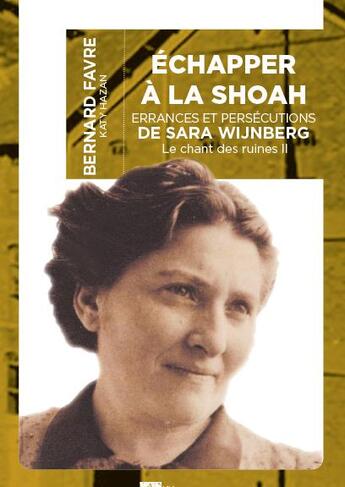 Couverture du livre « Échapper à la Shoah ; errances et persécutions de Sara Wijnberg, le chant des ruines t.2 » de Bernard Favre aux éditions Ampelos