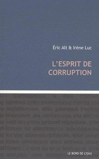 Couverture du livre « L'esprit de corruption » de Eric Alt et Irene Luc aux éditions Bord De L'eau