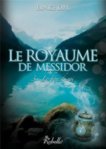 Couverture du livre « Le royaume de messidor : 3 - le frere du roi » de Eunice Dm aux éditions Rebelle