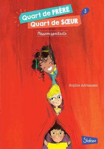 Couverture du livre « Quart de frère, quart de soeur t.3 ; mission spectacle » de Sophie Adriansen et Maurèen Poignonec aux éditions Slalom