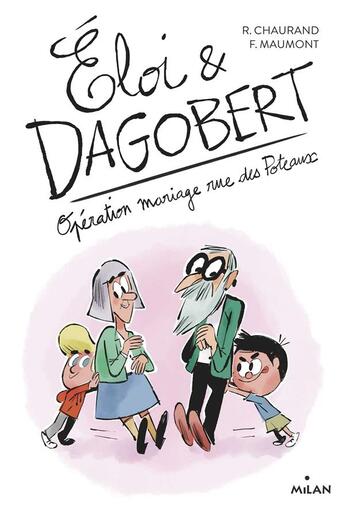 Couverture du livre « Eloi et Dagobert t.3 ; opération mariage rue des Poteaux » de Francois Maumont et Remi Chaurand aux éditions Milan