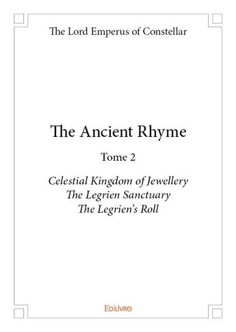 Couverture du livre « The ancient rhyme - t02 - the ancient rhyme - celestial kingdom of jewellery the legrien sanctuar » de Lord Emperus Of Cons aux éditions Edilivre