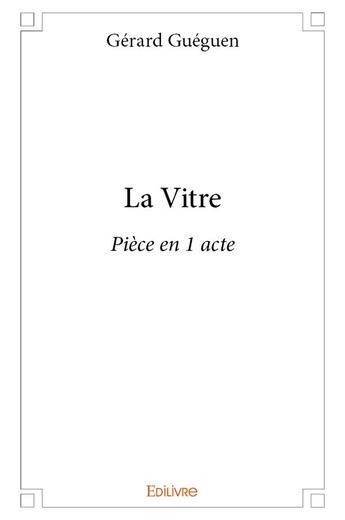 Couverture du livre « La Vitre » de Gueguen Gerard aux éditions Edilivre