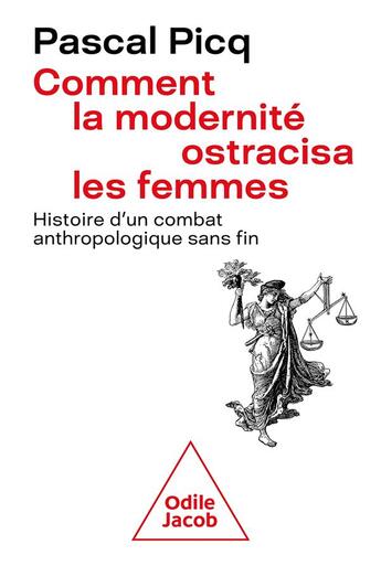 Couverture du livre « Comment la modernité ostracisa la femme : histoire d'un combat anthropologique sans fin » de Pascal Picq aux éditions Odile Jacob