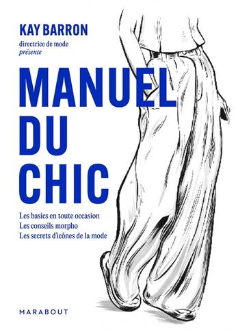 Couverture du livre « Manuel du chic : Les basics en toute occasion, les conseils morpho, les secrets d'icônes de la mode » de Kay Barron aux éditions Marabout