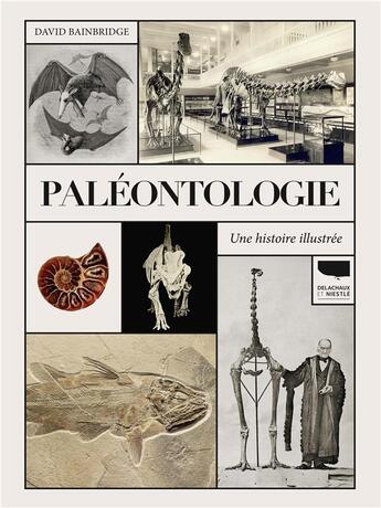 Couverture du livre « Paléontologie : une histoire illustrée » de David Bainbridge aux éditions Delachaux & Niestle