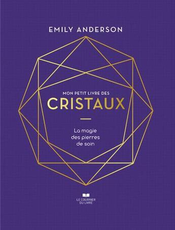 Couverture du livre « Mon petit livre des cristaux : la magie des pierres de soin » de Emily Anderson aux éditions Courrier Du Livre