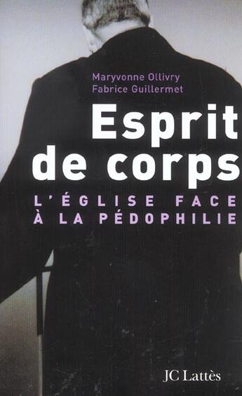 Couverture du livre « Esprit De Corps ; L'Eglise Face A La Pedophilie » de Fabrice Guillermet et Maryvonne Ollivry aux éditions Lattes