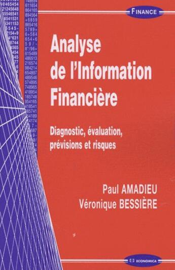 Couverture du livre « Analyse de l'information financière ; diagnostic, évaluation, prévisions et risques » de Veronique Bessiere et Paul Amadieu aux éditions Economica