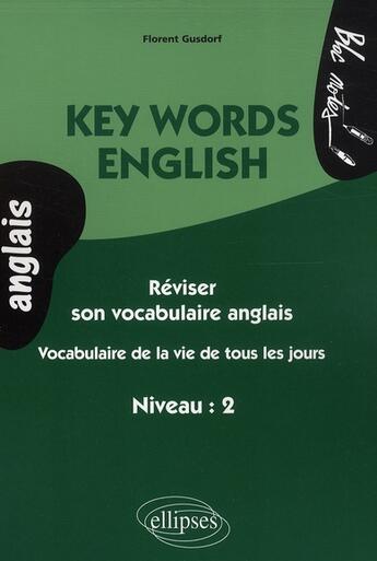 Couverture du livre « Key words english ; réviser son vocabulaire anglais ; vocabulaire de la vie de tous les jours ; niveau 2 » de Florent Gusdorf aux éditions Ellipses