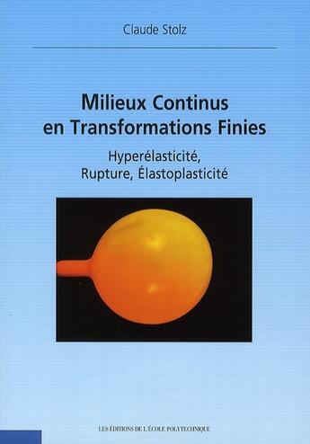 Couverture du livre « Milieux continus en transformations finies ; hyperélasticité, rupture, élastoplasticité » de Claude Stolz aux éditions Ellipses