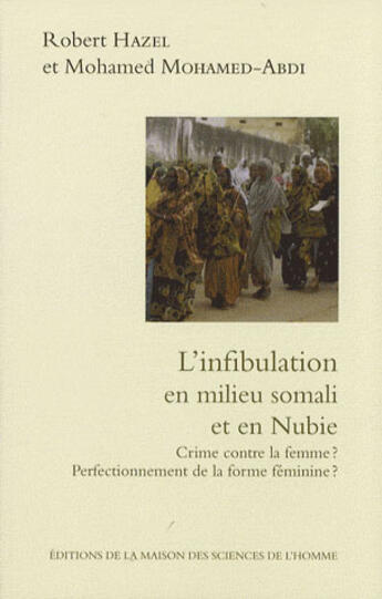 Couverture du livre « L'infibulation en milieu somali et en Nubie ; crime contre la femme ? ; perfectionnement de la forme féminine ? » de Robert Hazel et Mohamed Mohamed-Abdi aux éditions Maison Des Sciences De L'homme