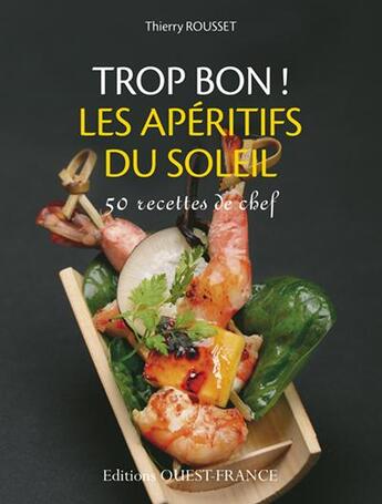 Couverture du livre « Trop bon les apéritifs du soleil » de Thierry Rousset aux éditions Ouest France