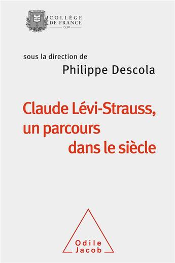 Couverture du livre « Claude Lévi-Strauss, un parcours dans le siècle » de Philippe Descola aux éditions Odile Jacob