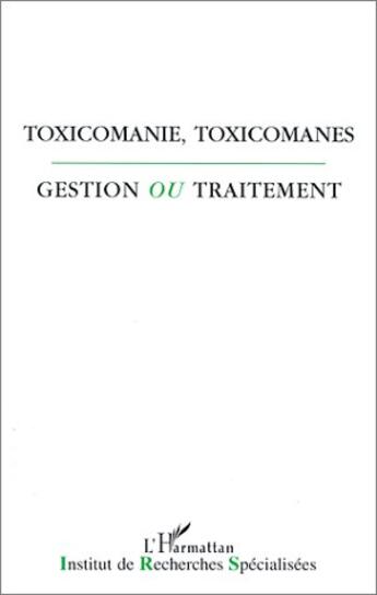 Couverture du livre « Toxicomanie, toxicomanes ; gestion ou traitement » de  aux éditions L'harmattan