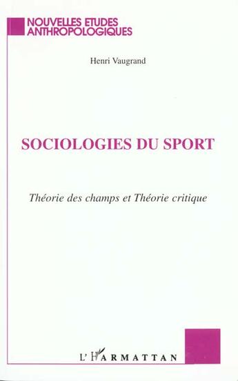 Couverture du livre « Sociologies du sport theorie des champs et theor » de Henri Vaugrand aux éditions L'harmattan