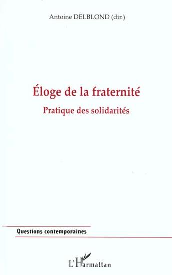 Couverture du livre « Eloge de la fraternite - pratique des solidarites » de Antoine Delblond aux éditions L'harmattan