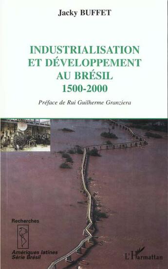 Couverture du livre « INDUSTRIALISATION ET DÉVELOPPEMENT AU BRESIL 1500-2000 » de Jacky Buffet aux éditions L'harmattan