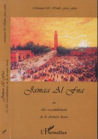 Couverture du livre « Jamaa Al Fna ou le rassemblement de la dernière heure » de Mohamed El Habib Fassi Fihri aux éditions L'harmattan