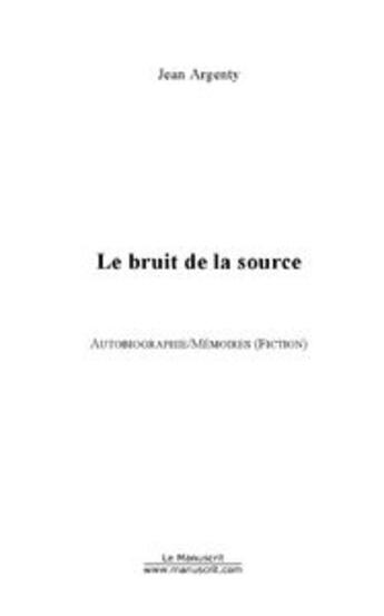 Couverture du livre « Le bruit de la source » de Jean Argenty aux éditions Le Manuscrit