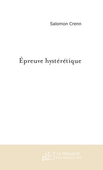 Couverture du livre « Epreuve hysteretique » de Salomon Crenn aux éditions Le Manuscrit