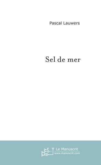 Couverture du livre « Sel de mer » de Pascal Lauwers aux éditions Le Manuscrit