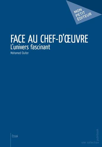 Couverture du livre « Face au chef-d'oeuvre ; l'univers fascinant » de Mohamed Ouiter aux éditions Publibook