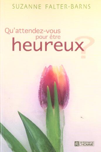 Couverture du livre « Qu'attendez-vous etre heureux » de Suzanne Falter-Barns aux éditions Editions De L'homme