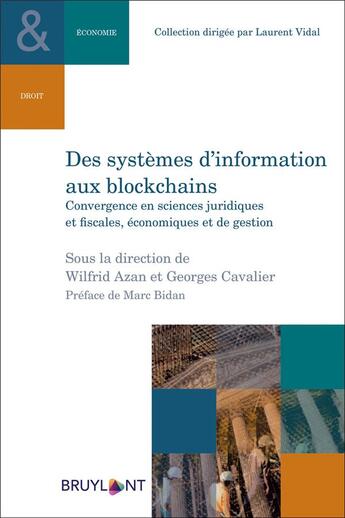 Couverture du livre « Des systèmes d'information aux blockchains : convergence des sciences juridiques, fiscales, économiques et de gestion » de Georges Cavalier et Wilfrid Azan et Collectif aux éditions Bruylant