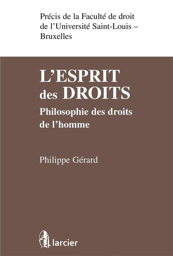 Couverture du livre « L'esprit des droits ; philosophie des droits de l'homme » de Philippe Gerard aux éditions Larcier