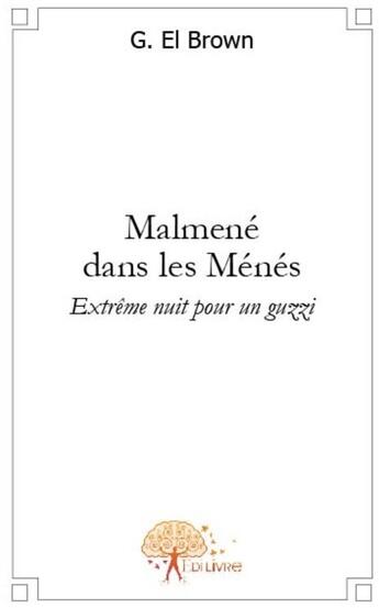 Couverture du livre « Malmené dans les mènes ; extrême nuit pour un guzzi » de El Brown G. aux éditions Edilivre