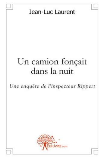 Couverture du livre « Un camion foncait dans la nuit » de Jean-Luc Laurent aux éditions Edilivre