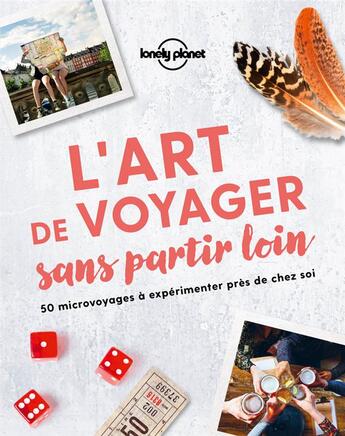 Couverture du livre « L'art de voyager sans partir loin » de Collectif Lonely Planet aux éditions Lonely Planet France