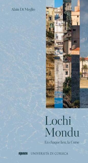 Couverture du livre « Lochi mondu : en chaque lieu, la Corse » de Alain Diméglio aux éditions Albiana