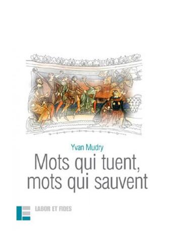 Couverture du livre « Mots qui tuent, mots qui sauvent » de Yvan Mudry aux éditions Labor Et Fides