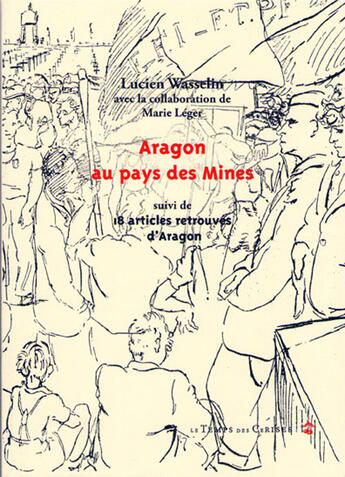 Couverture du livre « Aragon au pays des mines ; 18 articles retrouvés d'Aragon » de Marie Leger et Lucien Wasselin aux éditions Le Temps Des Cerises