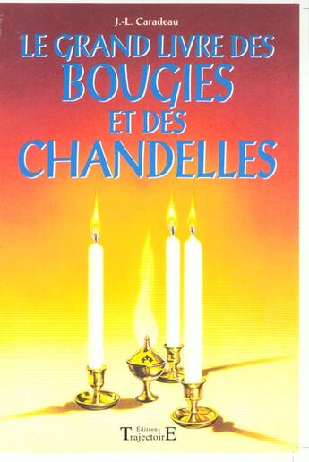 Couverture du livre « Le grand livre des bougies et des chandelles » de Jean-Luc Caradeau aux éditions Trajectoire