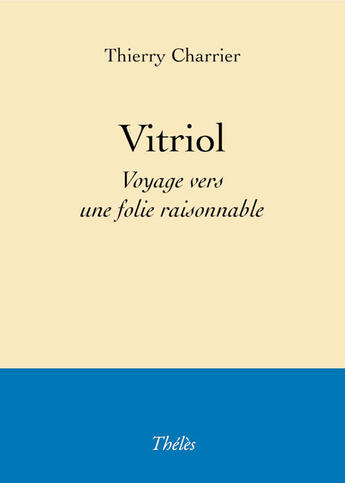 Couverture du livre « Vitriol voyage vers une folie raisonnable » de Thierry Charrier aux éditions Theles