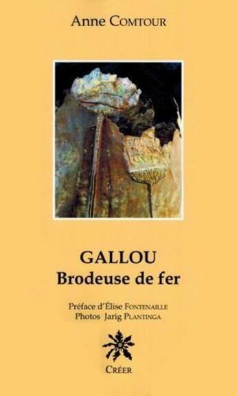 Couverture du livre « Gallou ; brodeuse de fer » de Anne Comtour aux éditions Creer
