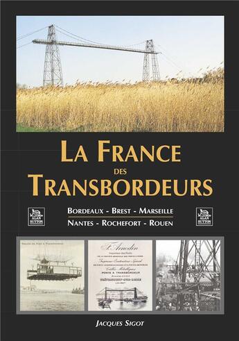 Couverture du livre « La France des transbordeurs » de Jacques Sigot aux éditions Editions Sutton