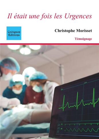 Couverture du livre « Il était une fois les urgences » de Christophe Morisset aux éditions Coetquen