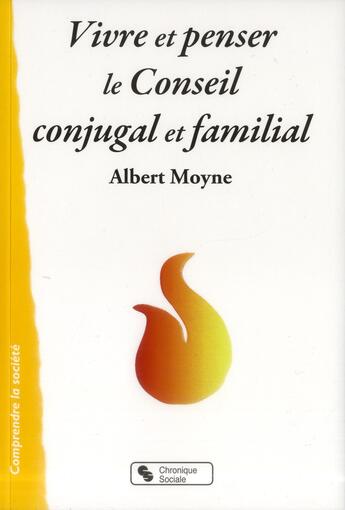 Couverture du livre « Vivre et penser le conseil conjugal et familial » de Albert Moyne aux éditions Chronique Sociale