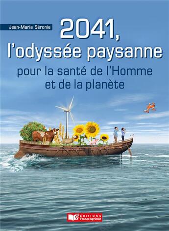 Couverture du livre « 2041, l'odyssée paysanne : pour la santé de l'Hommes et de la planète » de Jean-Marie Seronie aux éditions France Agricole